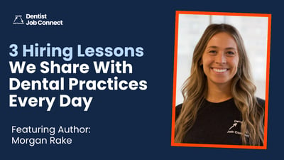 3 Hiring Lessons We Share With Dental Practices Every Day