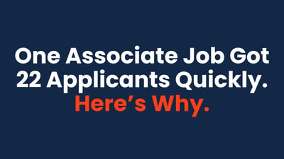 One Associate Job Got 22 Applicants Quickly. Here’s Why.