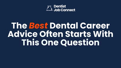 The Best Dental Career Advice Often Starts With This One Question